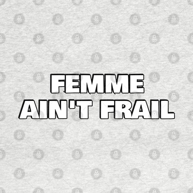 FEMME AIN'T FRAIL by InspireMe